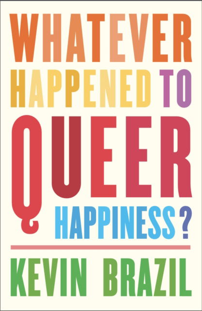 Whatever Happened To Queer Happiness? - Kevin Brazil - Books - Influx Press - 9781910312957 - September 8, 2022