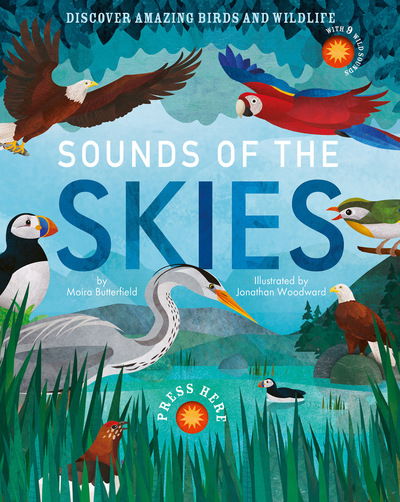 Sounds of the Skies: Discover amazing birds and wildlife - Sounds of - Moira Butterfield - Książki - Little Tiger Press Group - 9781912756957 - 6 sierpnia 2020