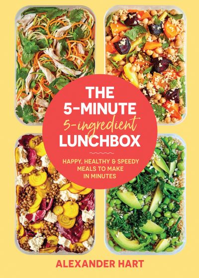 The 5 Minute, 5 Ingredient Lunchbox: Happy, healthy & speedy meals to make in minutes - Alexander Hart - Kirjat - Smith Street Books - 9781925811957 - torstai 7. tammikuuta 2021