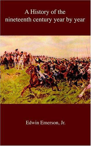 A History of the Nineteenth Century Year by Year - Edwin Emerson - Books - Ross & Perry Inc. - 9781932080957 - November 21, 2002