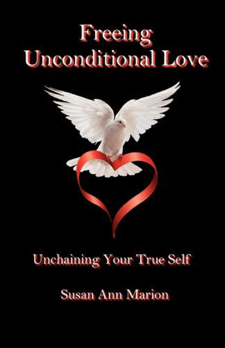 Cover for Susan Ann Marion · Freeing Unconditional Love (Paperback Book) (2010)