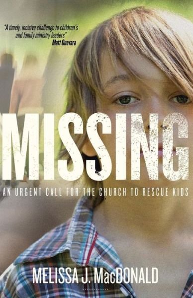 Cover for Melissa J Macdonald · Missing: an Urgent Call for the Church to Rescue Kids (Paperback Book) (2014)