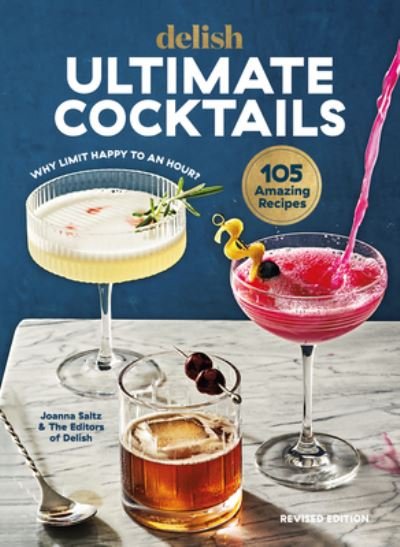 Cover for Joanna Saltz · Delish Ultimate Cocktails: Why Limit Happy to an Hour? (Hardcover Book) [Revised edition] (2023)