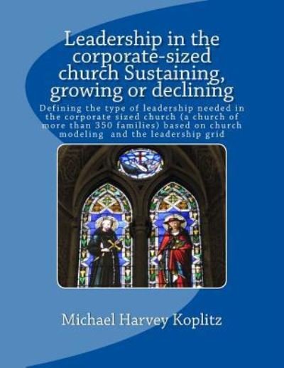 Cover for Michael Harvey Koplitz · Leadership in the Corporate-Sized Church Sustaining, Growing or Declining (Paperback Bog) (2017)