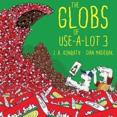 The Globs of Use-A-Lot 3 - J.A. Konrath - Books - CreateSpace Independent Publishing Platf - 9781981602957 - December 11, 2017
