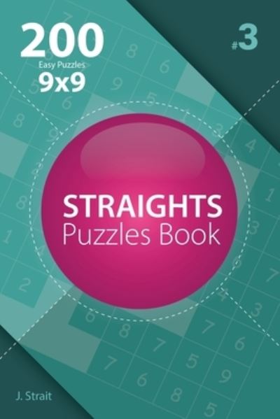 Cover for J Strait · Straights - 200 Easy Puzzles 9x9 (Volume 3) (Paperback Book) (2017)