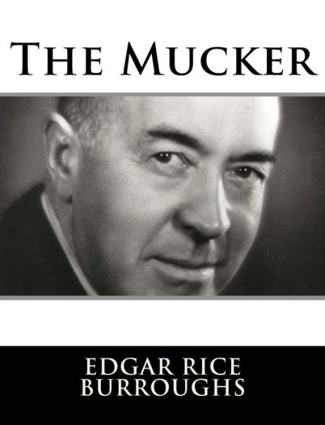 The Mucker - Edgar Rice Burroughs - Bücher - Createspace Independent Publishing Platf - 9781982085957 - 29. Dezember 2017