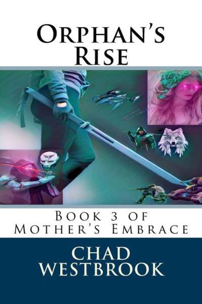 Orphan's Rise - Chad Westbrook - Libros - Createspace Independent Publishing Platf - 9781986045957 - 26 de febrero de 2018