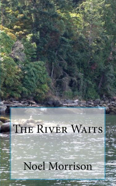 Cover for Noel Morrison · The River Waits (Pocketbok) (2018)