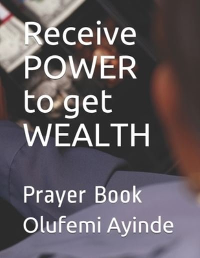 Cover for Olufemi Ayinde · Receive POWER to get WEALTH : Christian Lifestyle (Paperback Book) (2018)