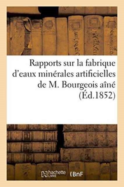 Cover for &quot;&quot; · Rapports Sur La Fabrique d'Eaux Minerales Artificielles de M. Bourgeois Aine (Paperback Bog) (2016)