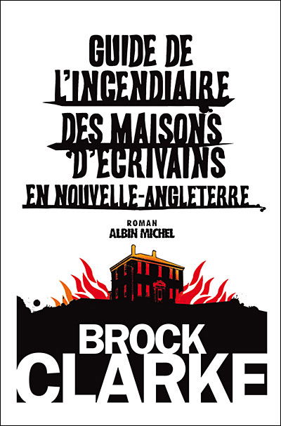 Cover for Brock Clarke · Guide De L'incendiaire Des Maisons D'ecrivains en Nouvelle Angleterre (Collections Litterature) (French Edition) (Paperback Book) [French, Terres D'amerique edition] (2009)