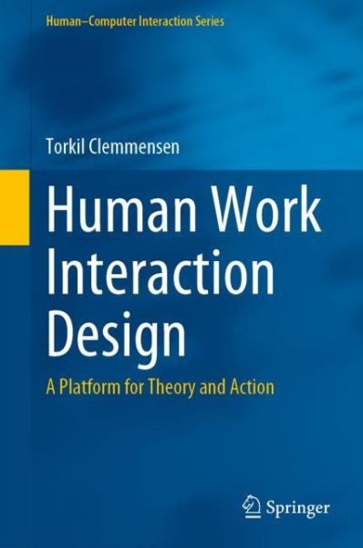 Cover for Torkil Clemmensen · Human Work Interaction Design: A Platform for Theory and Action - Human-Computer Interaction Series (Hardcover bog) [1st ed. 2021 edition] (2021)