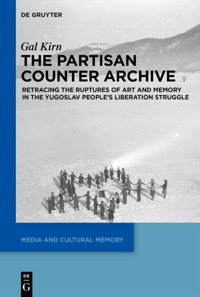 Cover for Gal Kirn · The Partisan Counter-Archive: Retracing the Ruptures of Art and Memory in the Yugoslav People's Liberation Struggle - Media and Cultural Memory (Pocketbok) (2022)