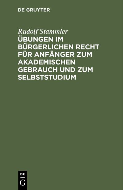 Cover for Rudolf Stammler · ?bungen Im B?rgerlichen Recht F?r Anf?nger Zum Akademischen Gebrauch und Zum Selbststudium (N/A) (1909)