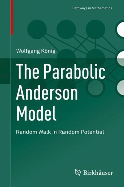 Wolfgang Koenig · The Parabolic Anderson Model: Random Walk in Random Potential - Pathways in Mathematics (Hardcover Book) [1st ed. 2016 edition] (2016)