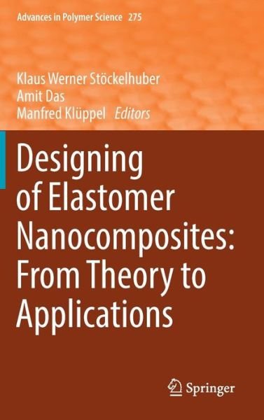 Designing of Elastomer Nanocomposites: From Theory to Applications - Advances in Polymer Science (Hardcover Book) [1st ed. 2017 edition] (2016)