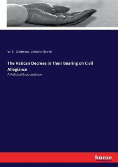 Cover for William Ewart Gladstone · The Vatican Decrees in Their Bearing on Civil Allegiance (Paperback Book) (2017)