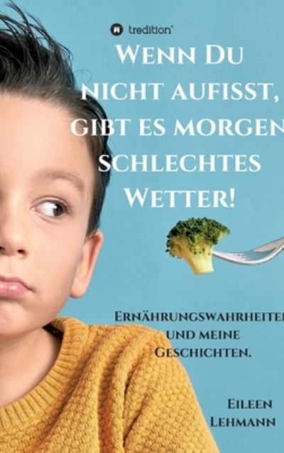 Wenn Du nicht aufisst, gibt es - Lehmann - Books -  - 9783347109957 - October 30, 2020