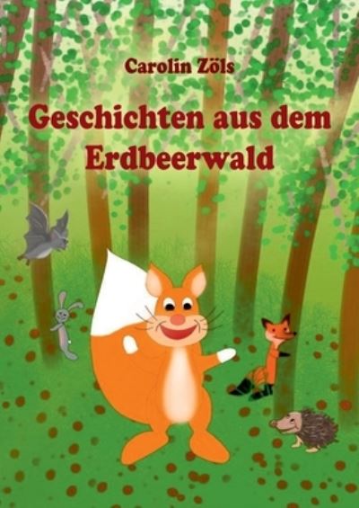 Geschichten aus dem Erdbeerwald - Zöls - Bücher -  - 9783347154957 - 2. Dezember 2020