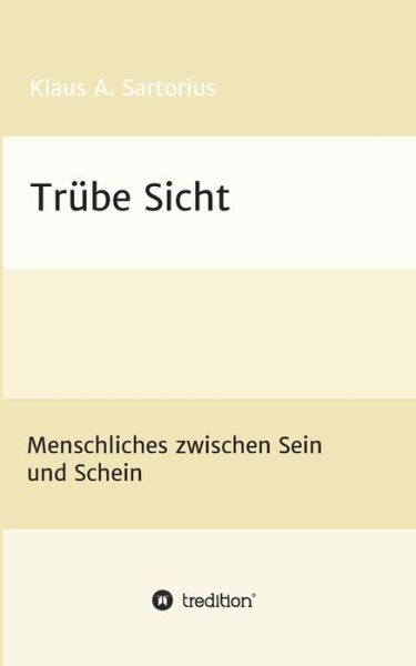 Trube Sicht - Klaus A Sartorius - Livros - Tredition Gmbh - 9783347349957 - 24 de agosto de 2021
