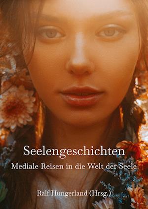 Cover for Ralf Hungerland · Seelengeschichten - Mediale Reisen in die Welt der Seele (Bok) (2022)