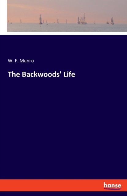 Cover for W F Munro · The Backwoods' Life (Taschenbuch) (2021)