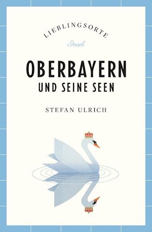 Cover for Stefan Ulrich · Oberbayern und seine Seen Reiseführer LIEBLINGSORTE (Book) (2025)