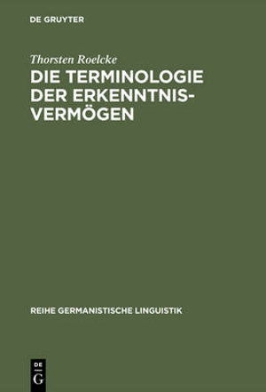 Cover for Thorsten Roelcke · Die Terminologie der Erkenntnisvermo?gen (Book) (1989)