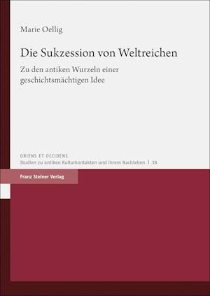 Sukzession Von Weltreichen - Marie Oellig - Books - Steiner Verlag Wiesbaden GmbH, Franz - 9783515131957 - January 12, 2023