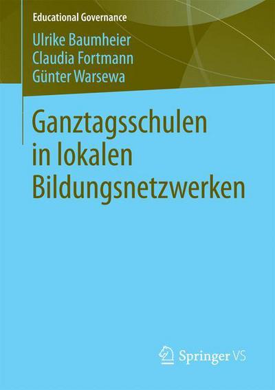 Cover for Ulrike Baumheier · Ganztagsschulen in Lokalen Bildungsnetzwerken - Educational Governance (Paperback Book) [2013 edition] (2013)