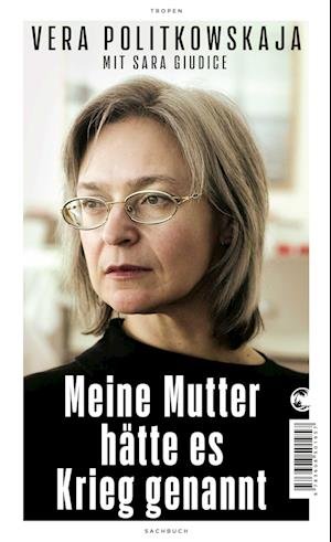 Cover for Vera Politkowskaja · Meine Mutter hätte es Krieg genannt (Book) (2023)