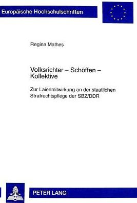 Cover for Mathes Regina Mathes · Volksrichter - Schoeffen - Kollektive: Zur Laienmitwirkung an der staatlichen Strafrechtspflege der SBZ / DDR (Paperback Bog) (1999)