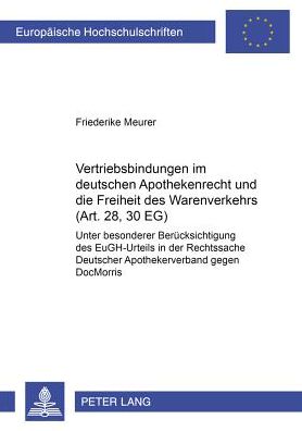 Cover for Meurer Friederike Meurer · Vertriebsbindungen im deutschen Apothekenrecht und die Freiheit des Warenverkehrs (Art. 28, 30 EG): Unter besonderer Beruecksichtigung des EuGH-Urteils in der Rechtssache Deutscher Apothekerverband gegen DocMorris (Paperback Book) (2005)