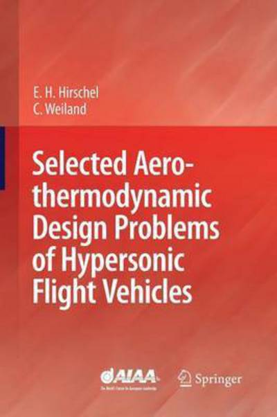 Selected Aerothermodynamic Design Problems of Hypersonic Flight Vehicles - Ernst Heinrich Hirschel - Livros - Springer-Verlag Berlin and Heidelberg Gm - 9783642442957 - 21 de novembro de 2014