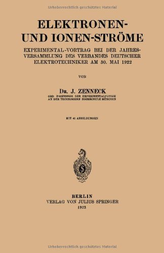 Cover for J Zenneck · Elektronen- Und Ionen-Stroeme: Experimental-Vortrag Bei Der Jahresversammlung Des Verbandes Deutscher Elektrotechniker Am 30. Mai 1922 (Paperback Bog) [1923 edition] (1923)