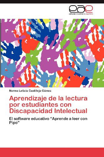 Cover for Norma Leticia Castilleja Gámez · Aprendizaje De La Lectura Por Estudiantes Con Discapacidad Intelectual: El Software Educativo &quot;Aprende a Leer Con Pipo&quot; (Paperback Book) [Spanish edition] (2012)