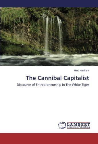 Cover for Hind Haitham · The Cannibal Capitalist: Discourse of Entrepreneurship in the White Tiger (Taschenbuch) (2014)