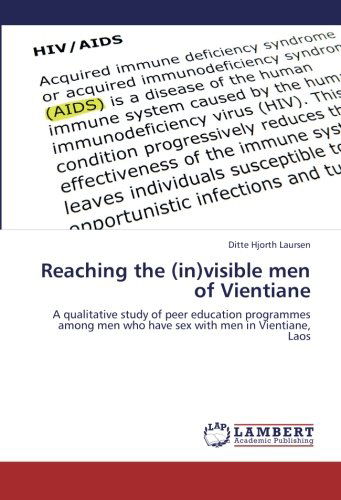 Cover for Ditte Hjorth Laursen · Reaching the (In)visible men of Vientiane: a Qualitative Study of Peer Education Programmes Among men Who Have Sex with men in Vientiane, Laos (Paperback Book) (2012)