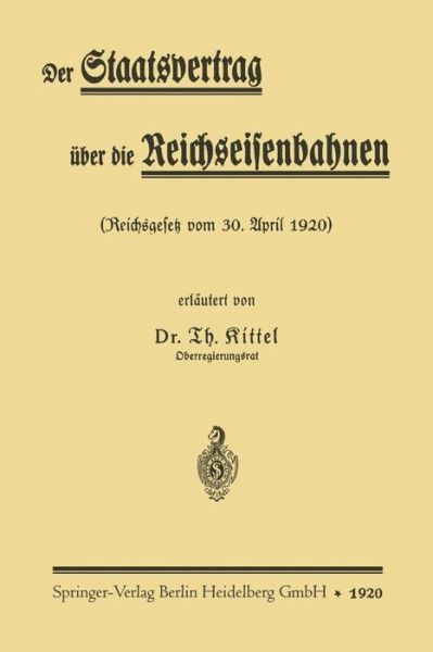 Cover for Theodor Kittel · Der Staatsvertrag UEber Die Reichseisenbahnen: Reichsgesetz Vom 30. April 1920 (Paperback Book) [1920 edition] (1920)