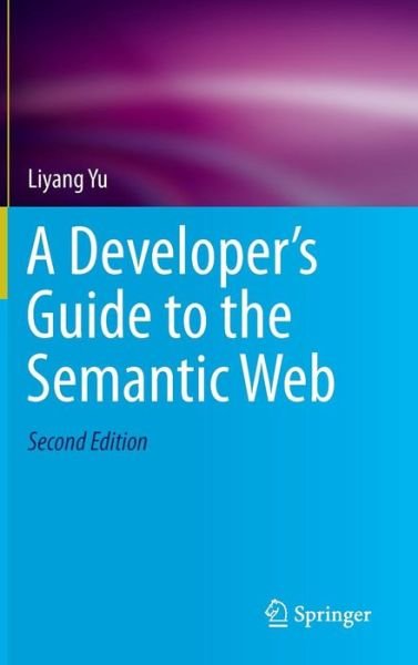 Cover for Liyang Yu · A Developer's Guide to the Semantic Web (Innbunden bok) [2nd ed. 2014. Corr. 3rd printing 2015 edition] (2014)