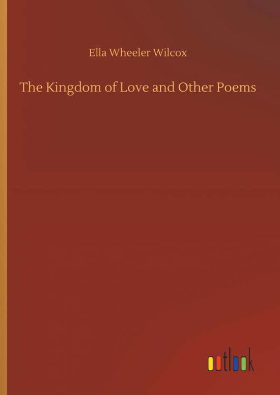 Cover for Wilcox · The Kingdom of Love and Other Po (Book) (2018)