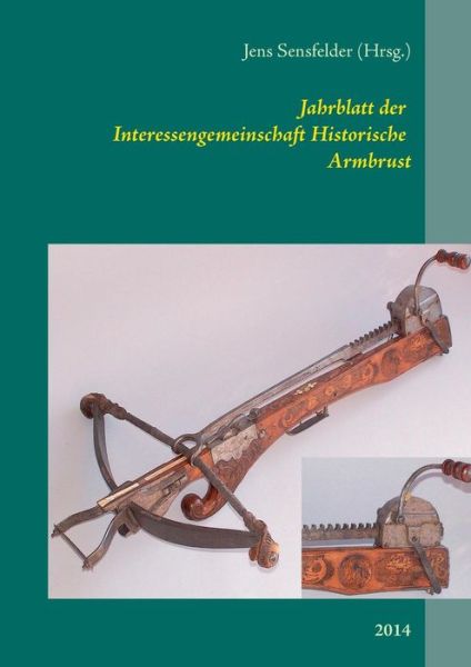 Cover for Jens Sensfelder · Jahrblatt Der Interessengemeinschaft Historische Armbrust (Paperback Book) (2014)