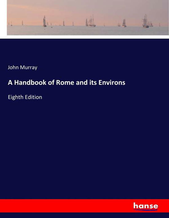 A Handbook of Rome and its Envir - Murray - Books -  - 9783744780957 - April 14, 2017