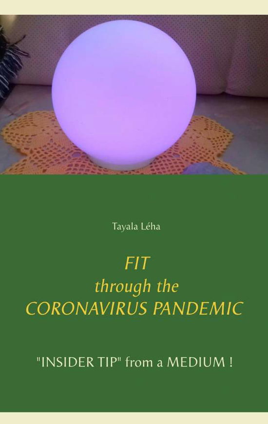 Cover for Tayala Leha · FIT through the CORONAVIRUS PANDEMIC: INSIDER TIP from a MEDIUM ! (Paperback Book) (2020)