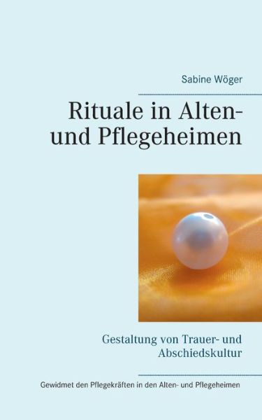 Cover for Sabine Woeger · Rituale in Alten- und Pflegeheimen: Gestaltung von Trauer- und Abschiedskultur (Paperback Book) (2020)