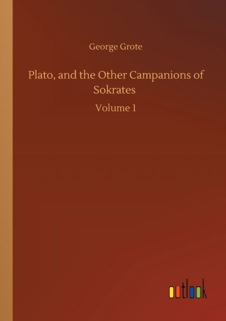 Cover for George Grote · Plato, and the Other Campanions of Sokrates: Volume 1 (Paperback Book) (2020)