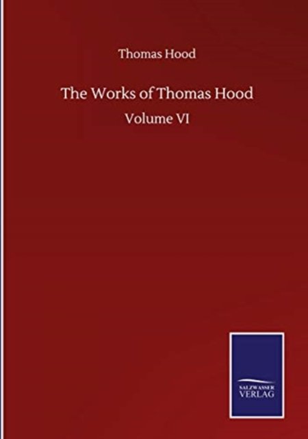 Cover for Hood Thomas Hood · The Works of Thomas Hood: Volume VI (Gebundenes Buch) (2020)