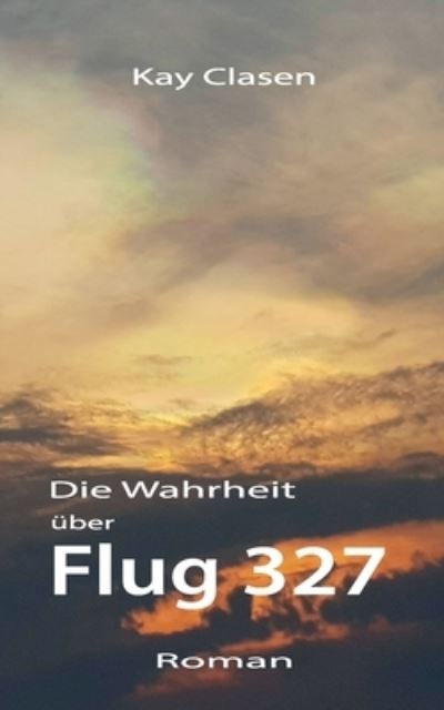 Cover for Kay Clasen · Flug 327 (Paperback Book) (2021)