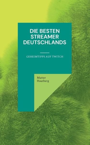 Die besten Streamer Deutschlands - Mutter Hautberg - Boeken - Books on Demand Gmbh - 9783755795957 - 14 januari 2022